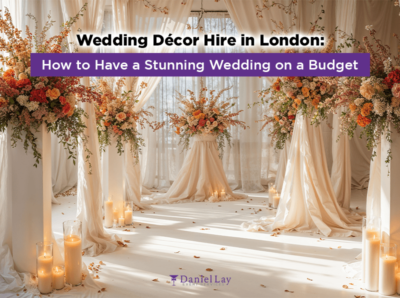 Wedding Décor Hire in London How to Have a Stunning Wedding on a Budget